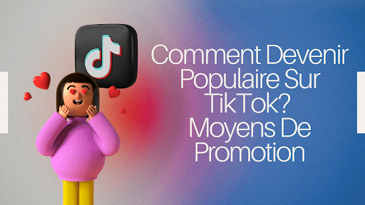 devenir populaire sur tiktok